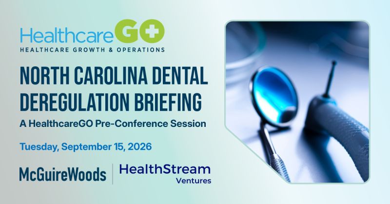 North Carolina Dental Deregulation Briefing, a HealthcareGO pre-conference session on Tuesday, September 15, 2026, hosted by McGuireWoods and HealthStream Ventures, with an image of dental instruments.